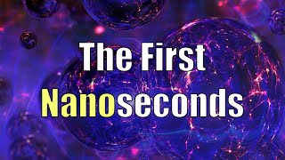 The First Nanoseconds