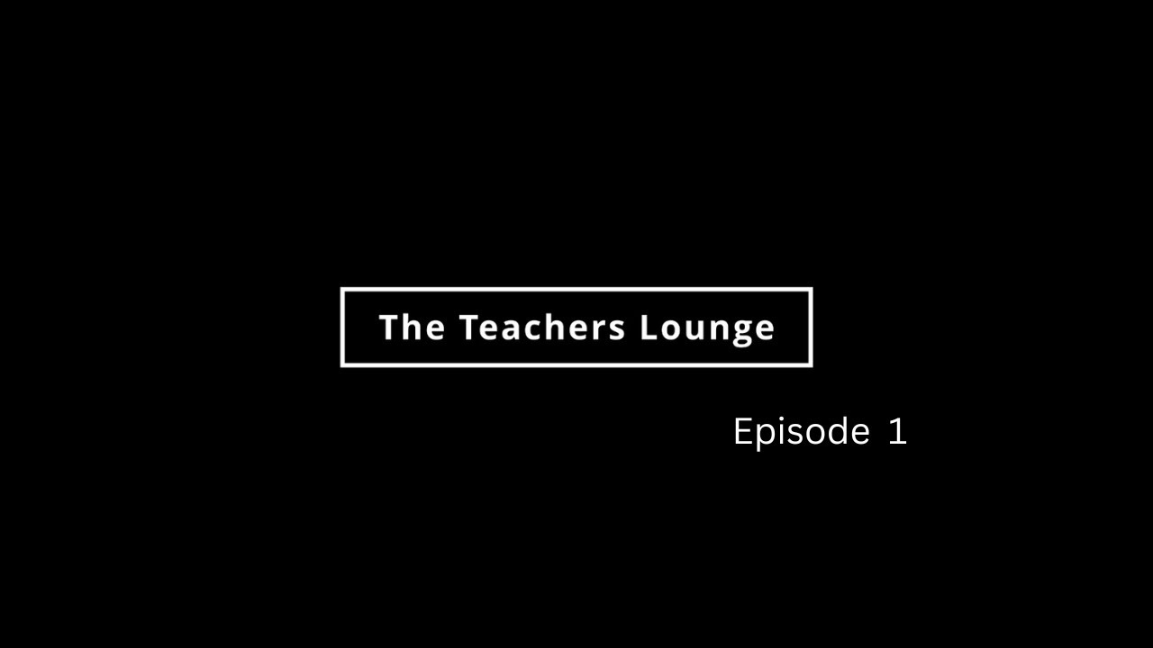 The Teachers Lounge Ep 1 Youtube