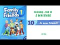 Family and Friends 1 - UNIT 10: A NEW FRIEND