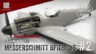 Messerschmitt Bf109 G-6［Full Build Part 2］BORDER MODEL 1:35 - English subtitled version -