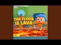 The Floor Is Lava