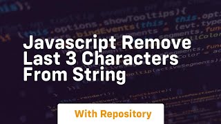 javascript remove last 3 characters from string