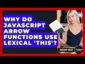 Why Do JavaScript Arrow Functions Use Lexical 'this'? - JavaScript Toolkit