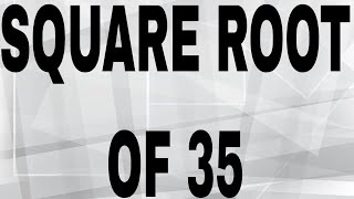 SQUARE ROOT OF 35