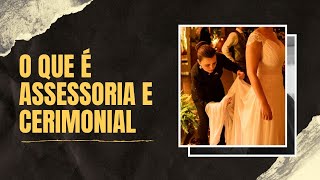 O QUE É ASSESSORIA E CERIMONIAL PARA EVENTOS