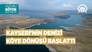 'Kayseri'nin denizi' köye dönüşü başlattı