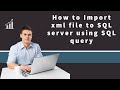 32 Import xml file to sql server using sql query