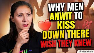 Why Men Love Kissing Down There Female Psychology Explained Dr. Lindsey Doe
