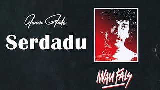 Serdadu - Iwan Fals (Lyrics/Lirik)