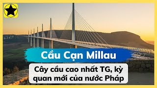 Cầu Cạn Millau - Cây Cầu Cao Nhất TG, Kỳ Quan Mới Của Nước Pháp