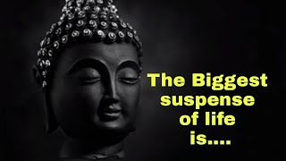 The biggest suspense of life is....| Buddha quotes in english | Buddhist quotes