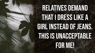 Relatives demand that I dress like a girl instead of jeans. This is unacceptabl... (Reddit Stories)