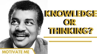 Knowledge vs Thinking - Neil deGrasse Tyson Motivational Speech