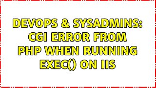 DevOps & SysAdmins: CGI error from PHP when running exec() on IIS (4 Solutions!!)