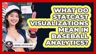 What Do Statcast Visualizations Mean In Baseball Analytics? - Baseball Statistics Vault