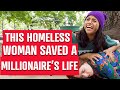 This homeless woman saved a millionaire's life.