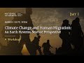 Day 1 - Climate Change and Human Migration: An Earth Systems Science Perspective