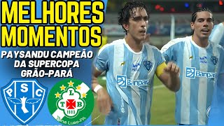 PAYSANDU x TUNA LUSO | Final Supercopa Grão Pará 2025 | Melhores Momentos - Notícias do Paysandu