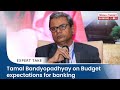 Tamal Bandyopadhyay on Budget expectations for banking