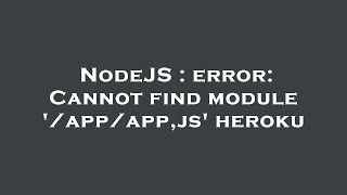 NodeJS : error: Cannot find module '/app/app,js' heroku