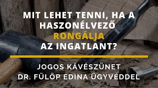 Mit lehet tenni, ha a haszonélvező rongálja az ingatlant?