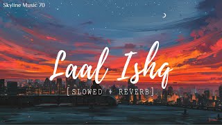 Laal Ishq Lofi cover [ Slow + Reverb ] Sung By Arijit Singh || Skyline Music 70