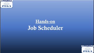 #PEGA Job Scheduler - Part #2 (Hands-on)