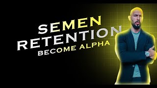 THIS Is How Semen Retention Will  Make You THE ALPHA And Transform Your Life