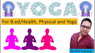 Yoga Education for B.ed |Health, Physical and Yoga| By Anil Kashyap