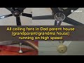 All ceiling fans in Dad parent (grandparent/grandma house) running on high speed