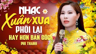 Nhạc Xuân Xưa Phối Lại Hay Hơn Bản Gốc | Nhạc Xuân Phi Thanh Chọn Lọc Nghe Là Mê