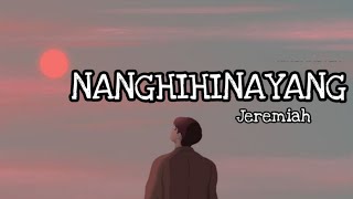 NANGHIHINAYANG | JEREMIAH | LYRICS