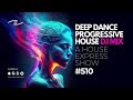 Deep Dance Progressive House DJ Mix - A House Express Show #510