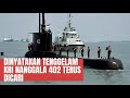 DINYATAKAN TENGGELAM KRI NANGGALA 402 TERUS DICARI