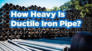 How Heavy Is Ductile Iron Pipe?