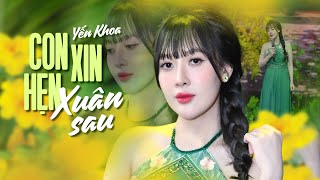 Con Xin Hẹn Xuân Sau - Yến Khoa | 4K MV Official