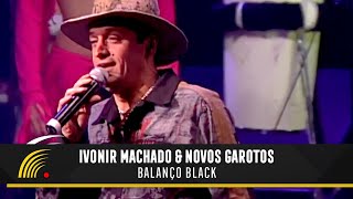 Ivonir Machado & Novos Garotos - Balanço Black - Vaneira Do Brasil (Ao Vivo)