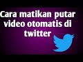 cara matikan putar video otomatis di twitter