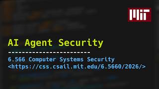 Ai Agent Security Mit 6 566 Computer Systems Security Spring 2026