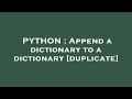 PYTHON : Append a dictionary to a dictionary