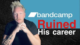 Bandcamp ruined his Music career