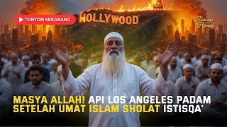 MASYA ALLAH! AMERIKA GEMPAR, SHOLAT ISTISQA' BERHASIL PADAMKAN API LOS ANGELES