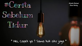 Hai, Capek Ya ? Sama Kok Aku Juga - PODCAST CERITA SEBELUM TIDUR