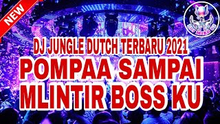 POMPAA SAMPAI MLINTIR BOSS KU - DJ JUNGLE DUTCH TERBARU 2021 - FULL BASS