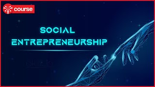 Ep 7: Social Entrepreneurship | Innovation and Entrepreneurship | SkillUp