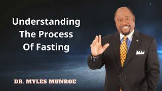 Dr. Myles Munroe -  Understanding The Process Of Fasting