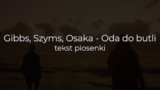 Gibbs x Szymi Szyms x OsaKa - Oda do butli (tekst piosenki)