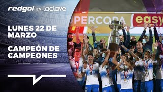 🔴 RedGol en La Clave 🔴 Universidad Católica CAMPEÓN de campeones 🏆 VUELVE el Torneo Nacional 👈😍
