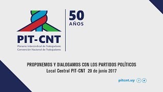 PIT-CNT Proponemos y Dialogamos con los Partidos Políticos 20-6-2017