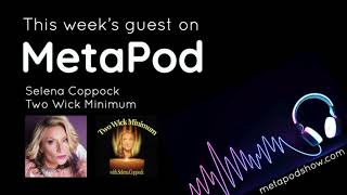 Preview of MetaPod's episode 28: Selena Coppock of Two Wick Minimum